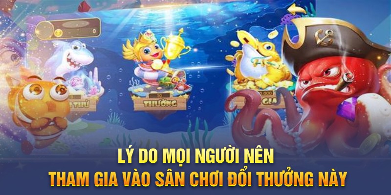 Lý do mọi người nên tham gia vào sân chơi đổi thưởng này