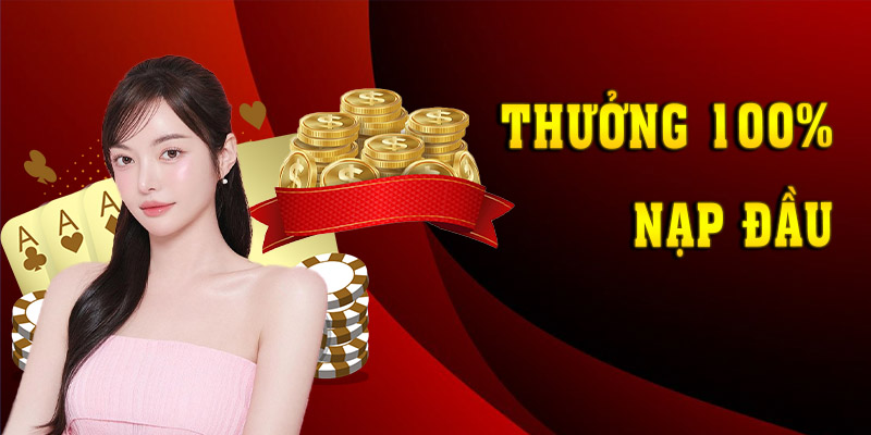 Thưởng cho thành viên mới 100% nạp đầu